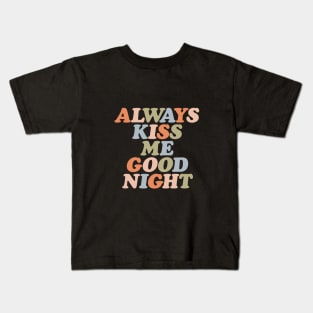 Always Kiss Me Goodnight by The Motivated Type Kids T-Shirt